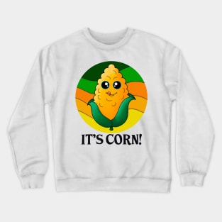It’s corn! Crewneck Sweatshirt